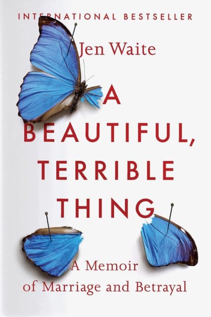 A Beautiful, Terrible Thing: A Memoir of Marriage and Betrayal by Jen Waite