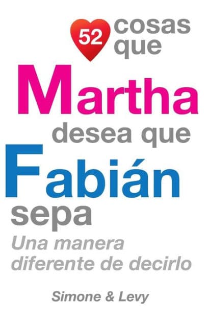 52 Cosas Que Martha Desea Que Fabián Sepa: Una Manera Diferente de Decirlo by Simone