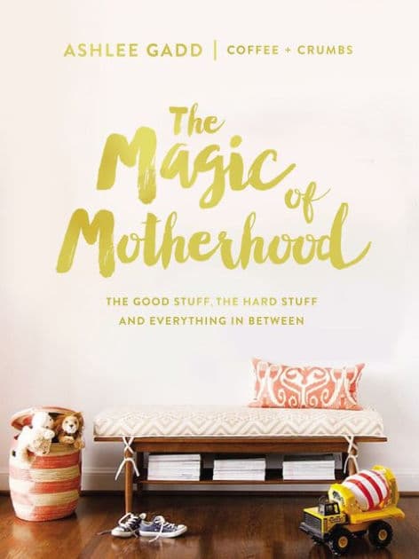 The Magic of Motherhood: The Good Stuff, the Hard Stuff, and Everything in Between by Ashlee Gadd