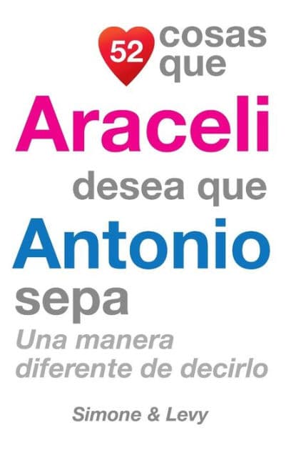 52 Cosas Que Araceli Desea Que Antonio Sepa: Una Manera Diferente de Decirlo by Simone