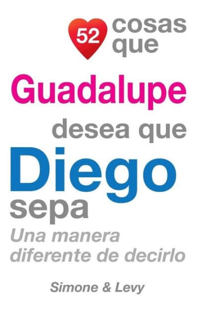 52 Cosas Que Guadalupe Desea Que Diego Sepa: Una Manera Diferente de Decirlo by Simone
