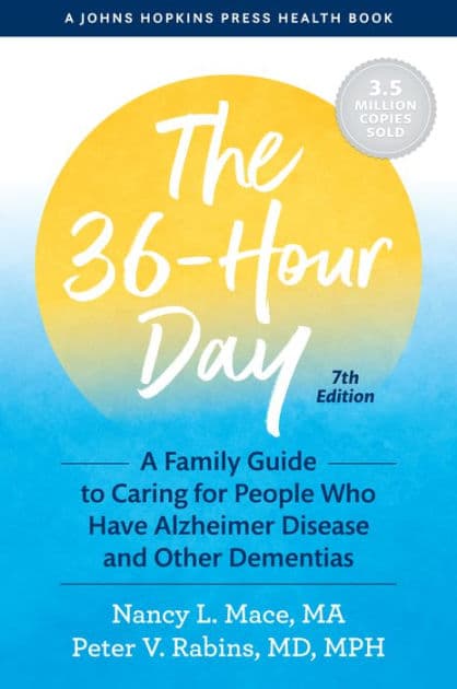 The 36-Hour Day: A Family Guide to Caring for People Who Have Alzheimer Disease and Other Dementias by Nancy L. Mace
