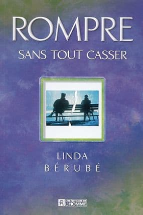 Rompre sans tout casser by Linda Bérubé
