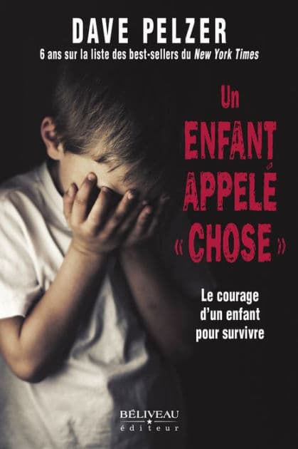 Un enfant appelé « chose »: Le courage d'un enfant pour survivre by Dave Pelzer
