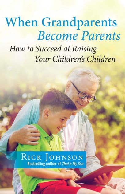 When Grandparents Become Parents: How to Succeed at Raising Your Children's Children by Rick Johnson