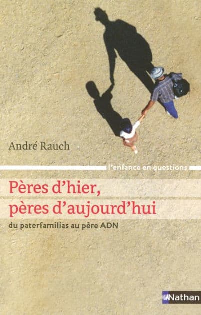 Pères d'hier, pères d'aujourd'hui by André Rauch