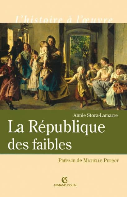 La République des faibles: Les origines intellectuelles du droit républicain 1870-1914 by Annie Stora-Lamarre