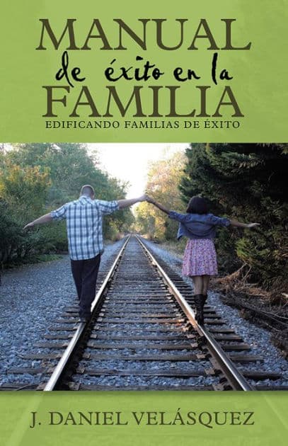 Manual de éxito en la Familia (Edificando Familias De éxito) by J. Daniel Velásquez