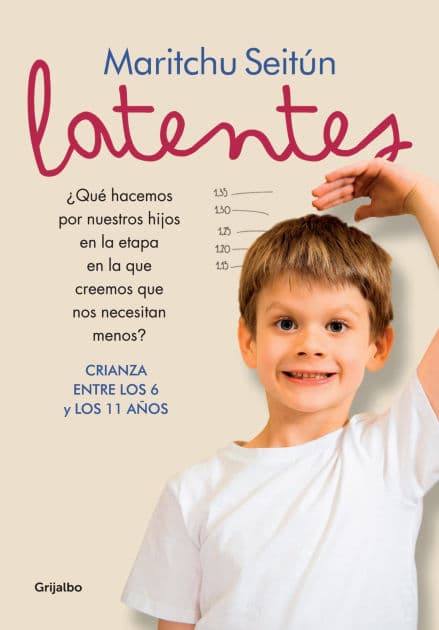 Latentes: Crianza entre los 6 y los 11 años by Maritchu Seitún