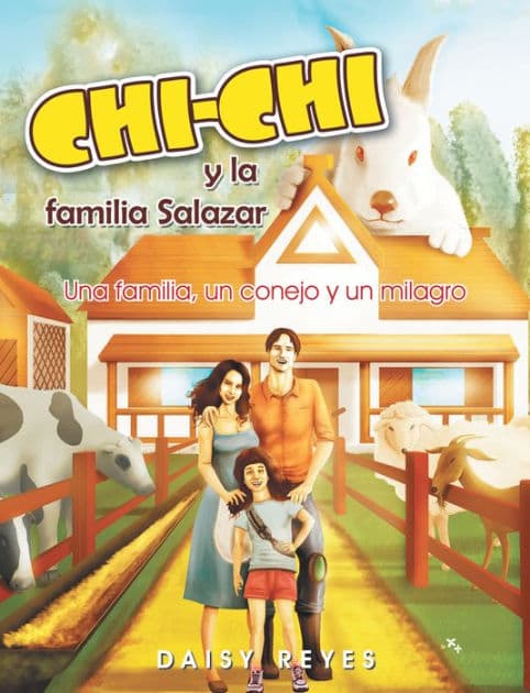 Chichi Y La Familia Salazar: Una Familia, Un Conejo Y Un Milagro by Daisy Reyes