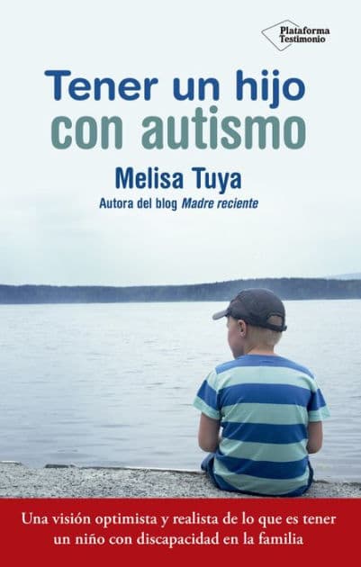 Tener un hijo con autismo: Una visión optimista y realista de lo que es tener un niño con discapacidad en la familia by Melisa Tuya
