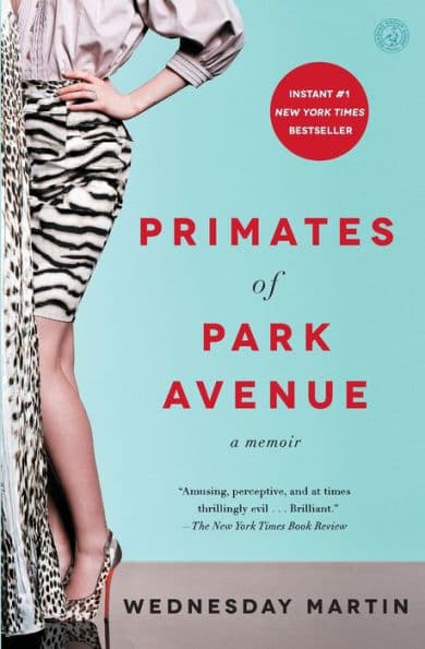 Primates of Park Avenue: A Memoir by Wednesday Martin Ph.D.