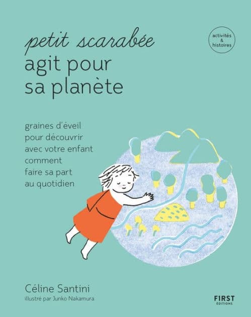 Petit scarabée agit pour la planète - méditer au quotidien avec son enfant et planter des graines d'éveil-- activités & histoires pour les enfants de 5 à 12 ans by Céline Santini