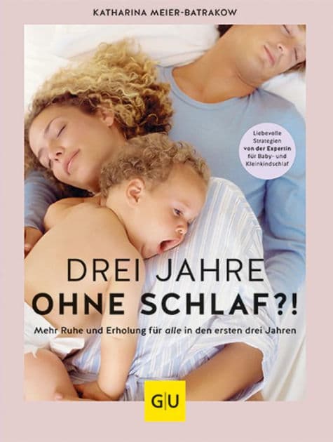 Drei Jahre ohne Schlaf?!: Mehr Ruhe und Erholung für alle in den ersten drei Jahren. by Katharina Meier-Batrakow