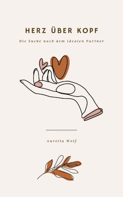 Herz über Kopf: Die Suche nach dem idealen Partner by Aurelia Wolf
