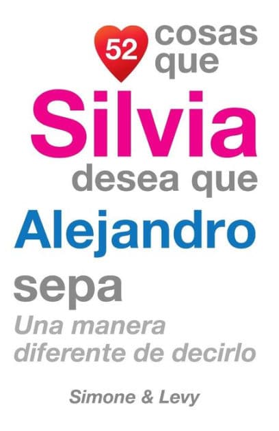 52 Cosas Que Silvia Desea Que Alejandro Sepa: Una Manera Diferente de Decirlo by Simone