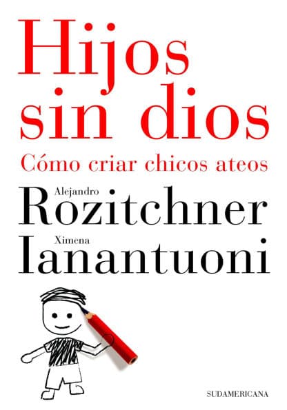 Hijos sin Dios: Cómo criar hijos ateos by Alejandro Rozitchner