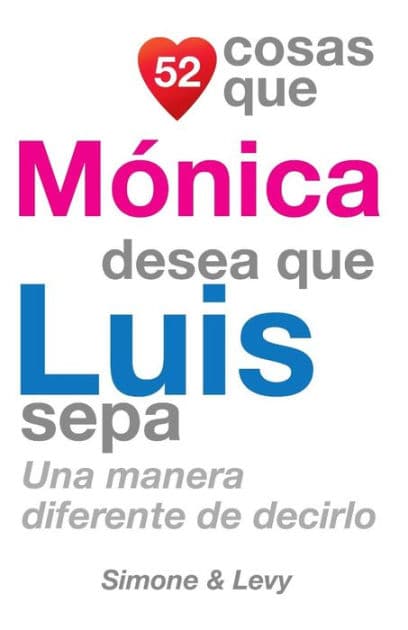 52 Cosas Que Mónica Desea Que Luis Sepa: Una Manera Diferente de Decirlo by Simone