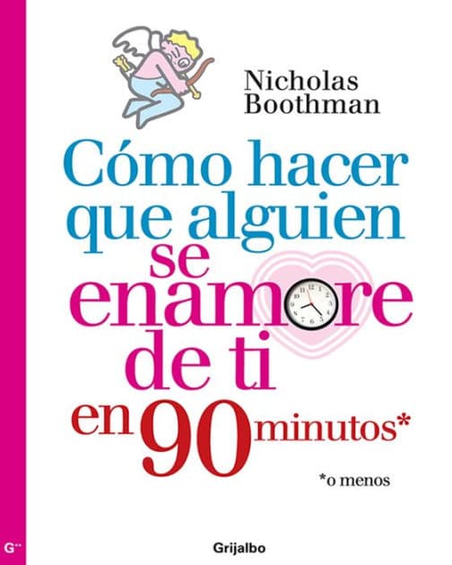 Cómo hacer que alguien se enamore de ti en noventa minutos o menos by Nicholas Boothman