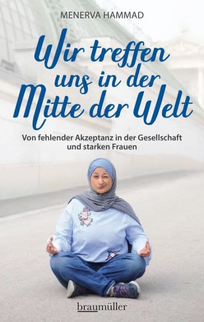 Wir treffen uns in der Mitte der Welt: Von fehlender Akzeptanz in der Gesellschaft und starken Frauen by Menerva Hammad