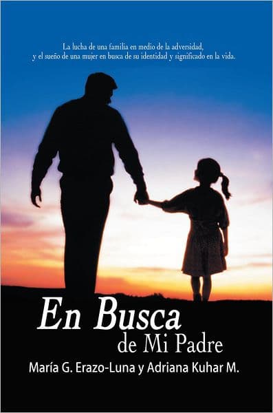 En Busca de Mi Padre: La lucha de una familia en medio de la adversidad, y el sueño de una mujer en busca de su identidad y significado en la vida. by María G. Erazo-Luna