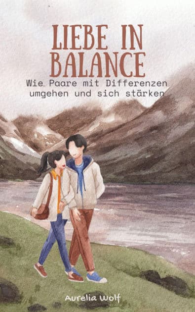 Liebe in Balance: Wie Paare mit Differenzen umgehen und sich stärken by Aurelia Wolf