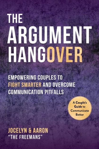 The Argument Hangover: Empowering Couples to Fight Smarter and Overcome Communication Pitfalls by Aaron Freeman