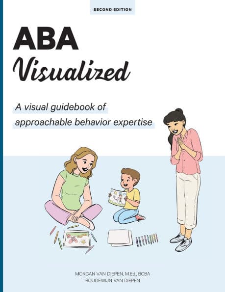 ABA Visualized Guidebook 2nd Edition: A visual guidebook of approachable behavior expertise by Morgan Van Diepen