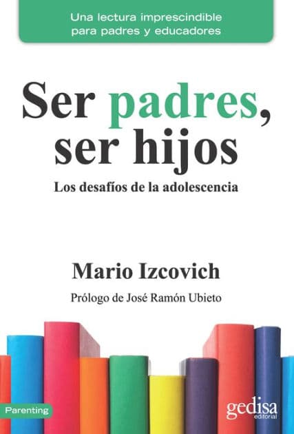 Ser padres, ser hijos: Los desafíos de la adolescencia by Mario Izcovich