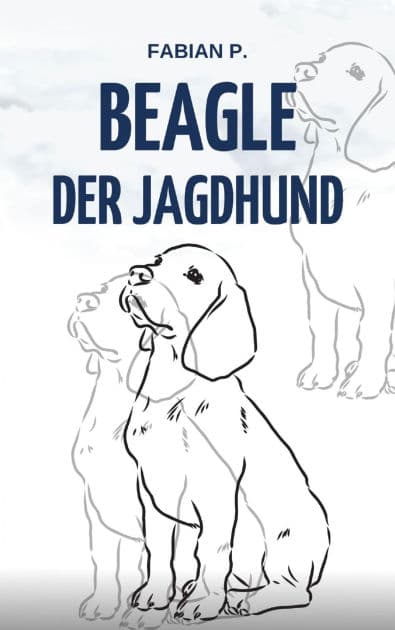 Beagle der Jagdhund: Alles wissenswerte zu meinem Beagle by Fabian Pscherer