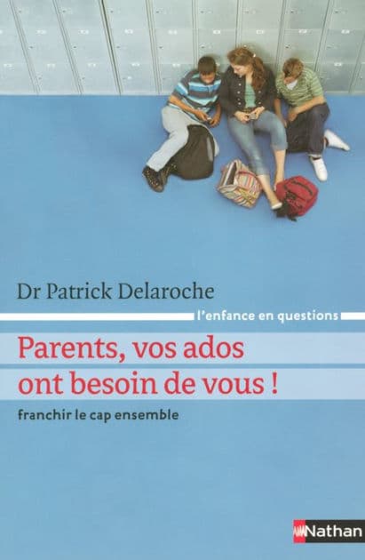 Parents vos ados ont besoin de vous ! by Patrick Delaroche