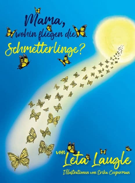 Mama, wohin fliegen die Schmetterlinge? (Mommy, Where Do Butterflies Go?) by Leta Laugle