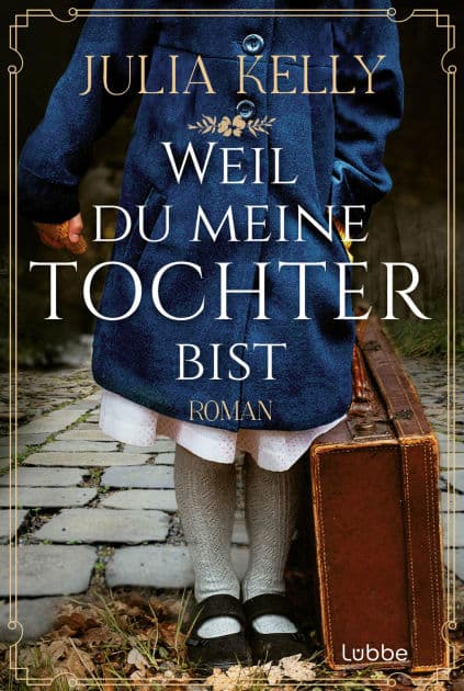 Weil du meine Tochter bist: Roman by Julia Kelly