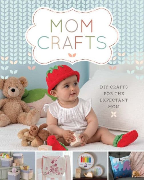 Mom Crafts: DIY Crafts for the Expectant Mom by Lark Crafts