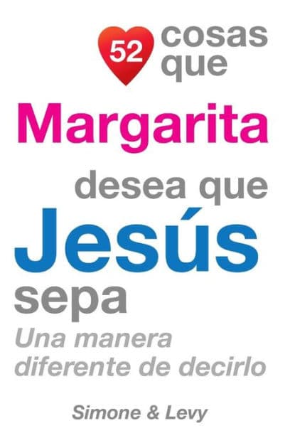 52 Cosas Que Margarita Desea Que Jesï¿½s Sepa: Una Manera Diferente de Decirlo by Simone