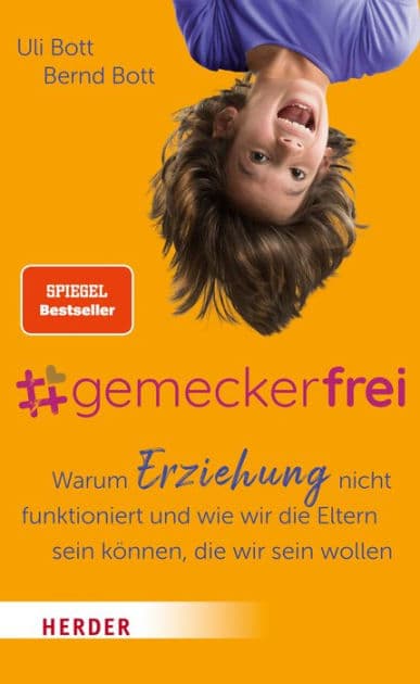 #gemeckerfrei: Warum Erziehung nicht funktioniert und wie wir die Eltern sein können, die wir sein wollen by Uli Bott