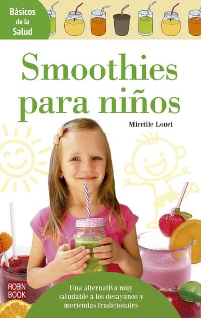 Smoothies para niï¿½os: Una alternativa muy saludable a los desayunos y meriendas tradicionales by Mireille Louet