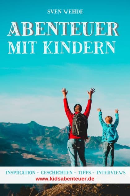Abenteuer mit Kindern: Inspiration - Geschichten - Tipps - Interviews by Sven Wehde