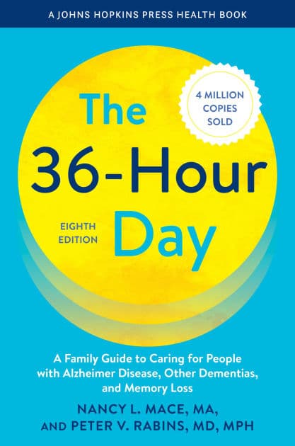 The 36-Hour Day: A Family Guide to Caring for People with Alzheimer Disease, Other Dementias, and Memory Loss by Nancy L. Mace