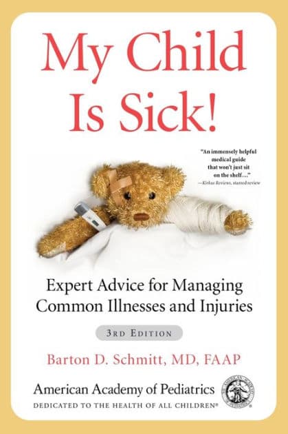 My Child Is Sick!: Expert Advice for Managing Common Illnesses and Injuries by Barton D. Schmitt