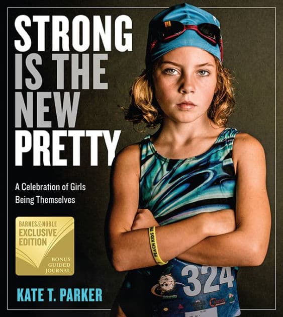 Strong Is the New Pretty: A Celebration of Girls Being Themselves (B&N Exclusive Edition) by Kate T. Parker