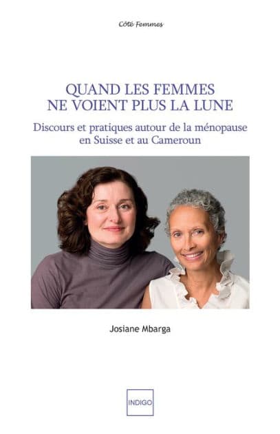 Quand les femmes ne voient plus la lune: Discours et pratiques autour de la ménopause en Suisse et au Cameroun by Josiane Mbarga