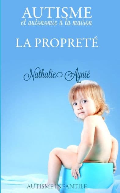 La propreté: Autisme et autonomie à la maison by Nathalie Aynie