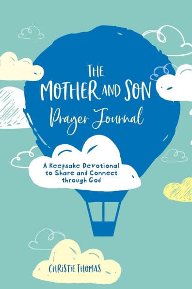 The Mother and Son Prayer Journal: A Keepsake Devotional to Share and Connect Through God by Christie Thomas