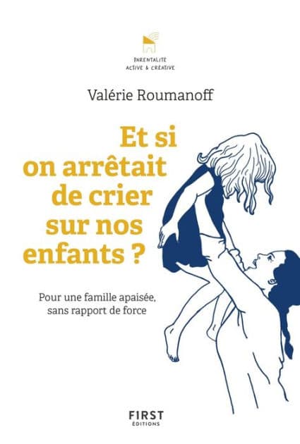 Et si on arrêtait de crier sur nos enfants ? Les outils pour gérer les crises et construire de bonnes relations by Valérie Roumanoff