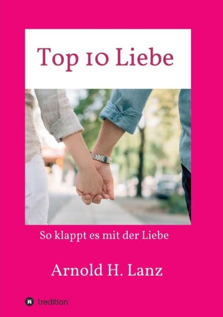 Top 10 Liebe: So klappt es mit der Liebe by Arnold H Lanz