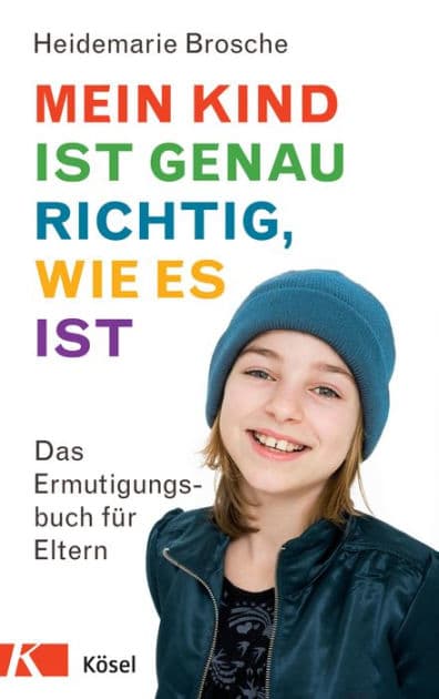 Mein Kind ist genau richtig, wie es ist: Das Ermutigungsbuch für Eltern by Heidemarie Brosche