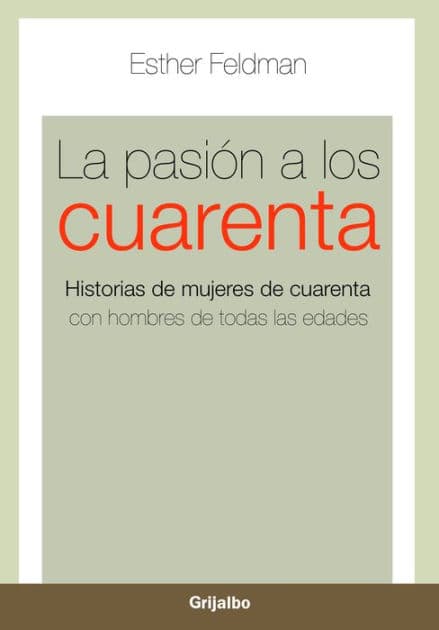 La pasión a los cuarenta: Historias de mujeres de cuarenta con hombres de todas las edades by Esther Feldman