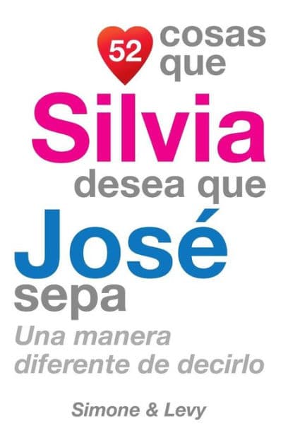 52 Cosas Que Silvia Desea Que José Sepa: Una Manera Diferente de Decirlo by Simone