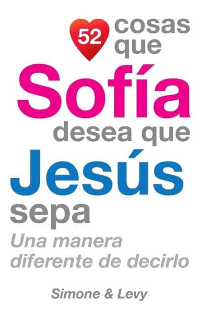52 Cosas Que Sofía Desea Que Jesús Sepa: Una Manera Diferente de Decirlo by Simone